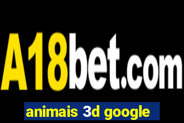 animais 3d google